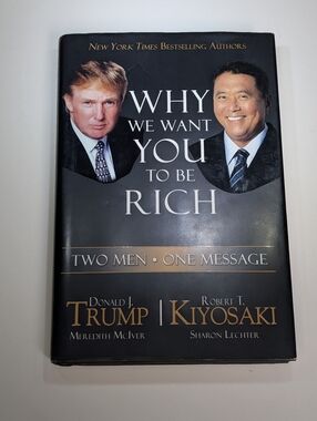 Why We Want You to Be Rich: Two Men, One Message by Donald Trump and 